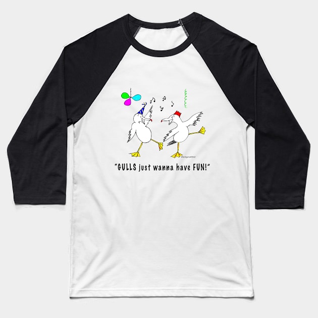 Gulls just wanna have fun Baseball T-Shirt by dizzycat-biz